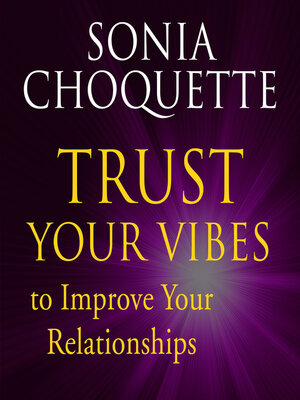 cover image of Trust Your Vibes to Improve Your Relationships! with Sonia Choquette